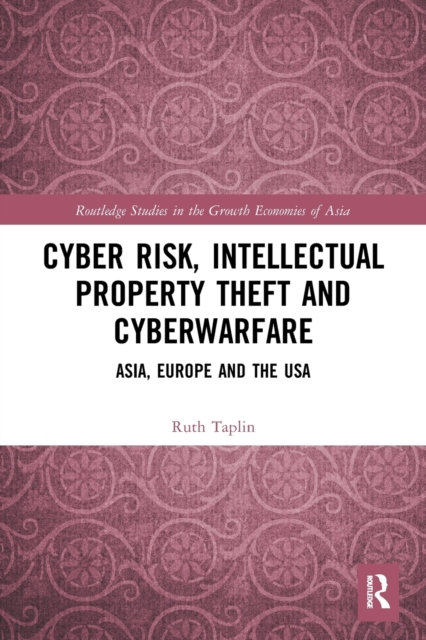 Cyber Risk, Intellectual Property Theft and Cyberwarfare : Asia, Europe and the USA, Paperback / softback Book
