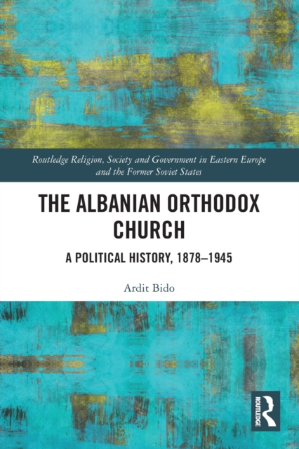 The Albanian Orthodox Church : A Political History, 1878–1945, Paperback / softback Book