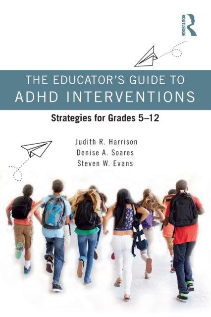 The Educator’s Guide to ADHD Interventions : Strategies for Grades 5-12, Paperback / softback Book
