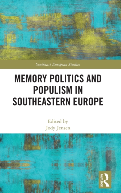 Memory Politics and Populism in Southeastern Europe, Hardback Book