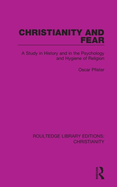 Christianity and Fear : A Study in History and in the Psychology and Hygiene of Religion, Hardback Book