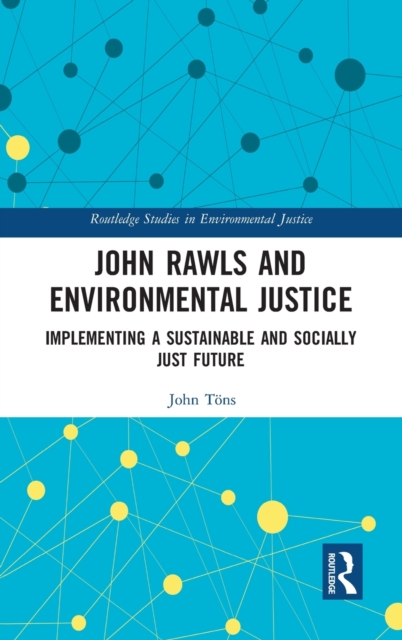 John Rawls and Environmental Justice : Implementing a Sustainable and Socially Just Future, Hardback Book