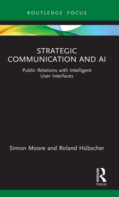Strategic Communication and AI : Public Relations with Intelligent User Interfaces, Hardback Book