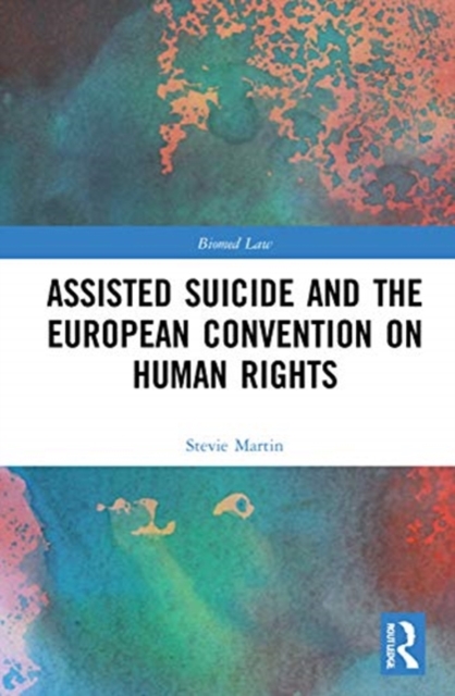 Assisted Suicide and the European Convention on Human Rights, Hardback Book