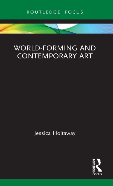 World-Forming and Contemporary Art, Hardback Book