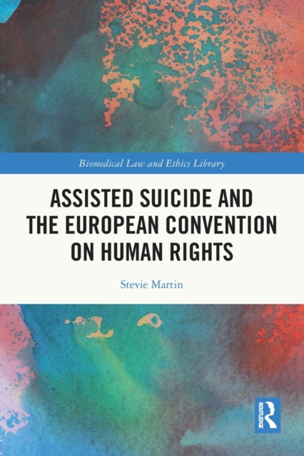 Assisted Suicide and the European Convention on Human Rights, Paperback / softback Book