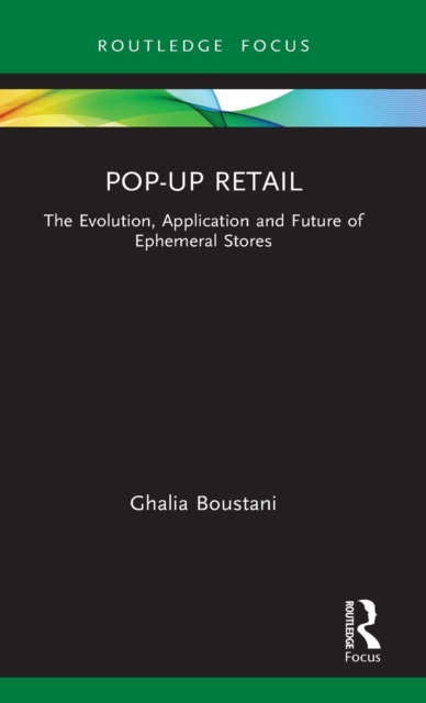 Pop-Up Retail : The Evolution, Application and Future of Ephemeral Stores, Hardback Book