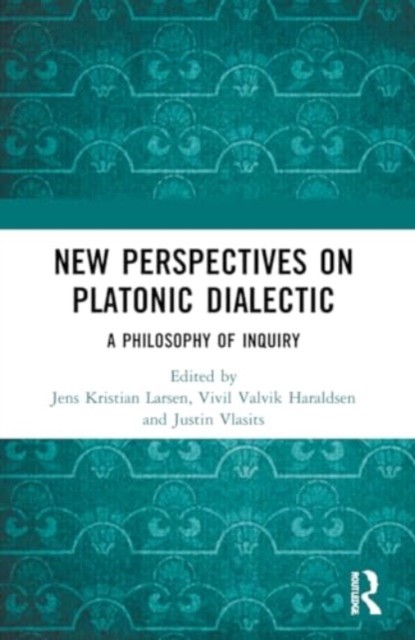 New Perspectives on Platonic Dialectic : A Philosophy of Inquiry, Paperback / softback Book