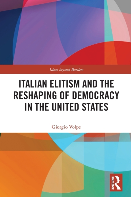 Italian Elitism and the Reshaping of Democracy in the United States, Paperback / softback Book