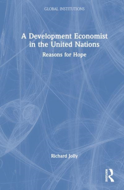 A Development Economist in the United Nations : Reasons for Hope, Hardback Book
