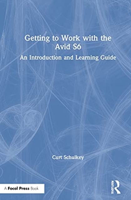 Getting to Work with the Avid S6 : An Introduction and Learning Guide, Hardback Book