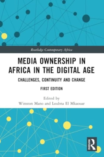 Media Ownership in Africa in the Digital Age : Challenges, Continuity and Change, Paperback / softback Book