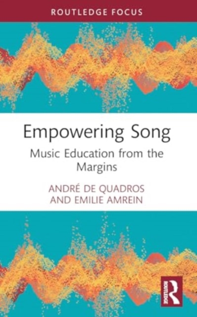Empowering Song : Music Education from the Margins, Paperback / softback Book