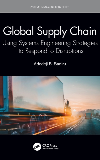 Global Supply Chain : Using Systems Engineering Strategies to Respond to Disruptions, Hardback Book