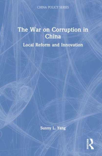 The War on Corruption in China : Local Reform and Innovation, Hardback Book