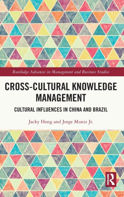 Cross-cultural Knowledge Management : Cultural Influences in China and Brazil, Hardback Book