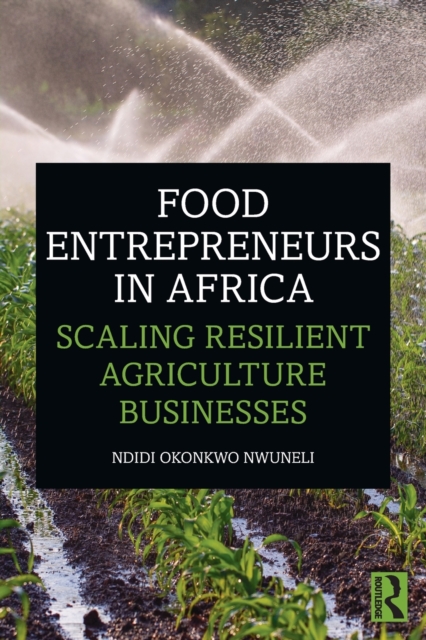 Food Entrepreneurs in Africa : Scaling Resilient Agriculture Businesses, Paperback / softback Book