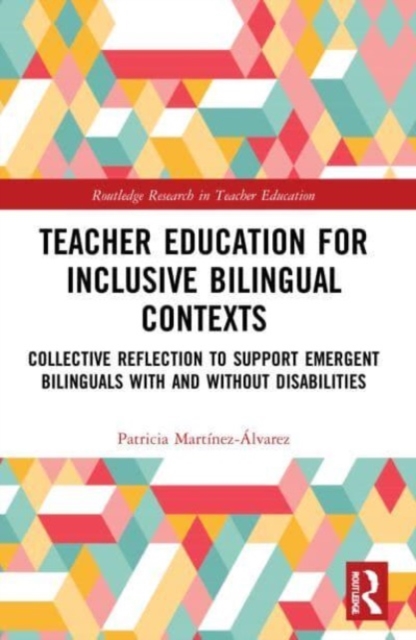 Teacher Education for Inclusive Bilingual Contexts : Collective Reflection to Support Emergent Bilinguals with and without Disabilities, Paperback / softback Book