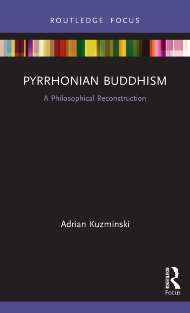 Pyrrhonian Buddhism : A Philosophical Reconstruction, Hardback Book