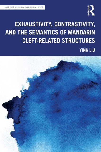 Exhaustivity, Contrastivity, and the Semantics of Mandarin Cleft-related Structures, Paperback / softback Book