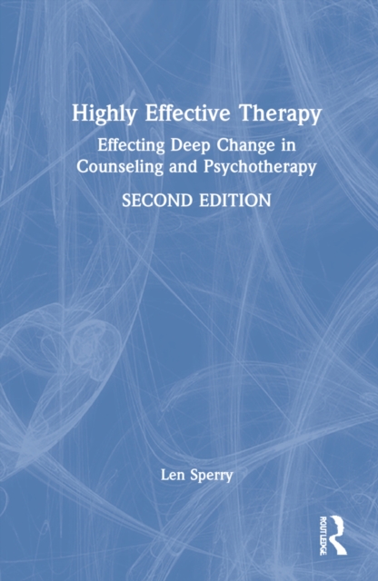 Highly Effective Therapy : Effecting Deep Change in Counseling and Psychotherapy, Hardback Book