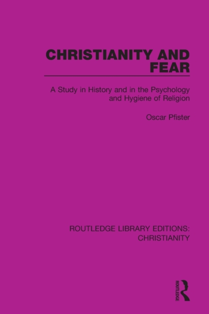 Christianity and Fear : A Study in History and in the Psychology and Hygiene of Religion, Paperback / softback Book