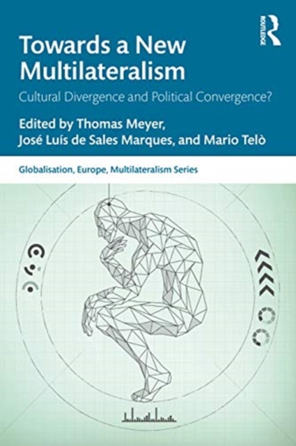 Towards a New Multilateralism : Cultural Divergence and Political Convergence?, Paperback / softback Book