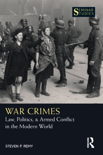 War Crimes : Law, Politics, & Armed Conflict in the Modern World, Paperback / softback Book