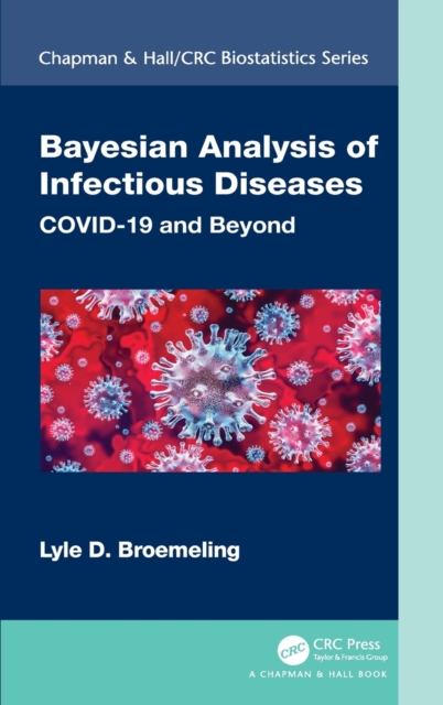 Bayesian Analysis of Infectious Diseases : COVID-19 and Beyond, Hardback Book