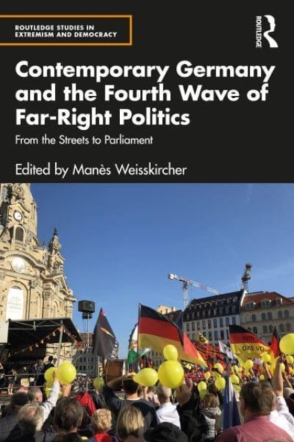 Contemporary Germany and the Fourth Wave of Far-Right Politics : From the Streets to Parliament, Paperback / softback Book