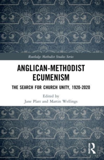 Anglican-Methodist Ecumenism : The Search for Church Unity, 1920-2020, Paperback / softback Book