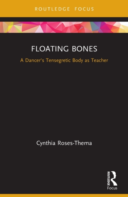 Floating Bones : A Dancer's Tensegretic Body as Teacher, Paperback / softback Book