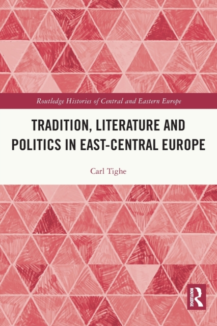 Tradition, Literature and Politics in East-Central Europe, Paperback / softback Book