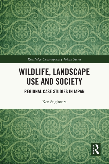 Wildlife, Landscape Use and Society : Regional Case Studies in Japan, Paperback / softback Book