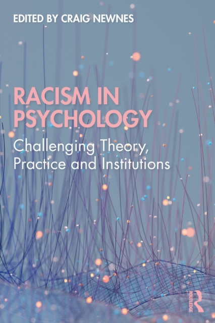 Racism in Psychology : Challenging Theory, Practice and Institutions, Paperback / softback Book