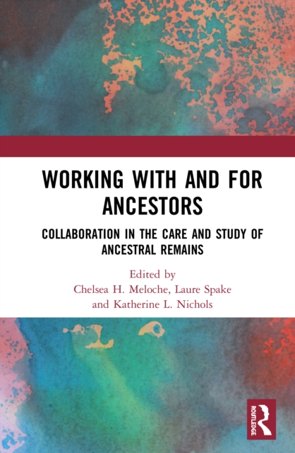 Working with and for Ancestors : Collaboration in the Care and Study of Ancestral Remains, Paperback / softback Book
