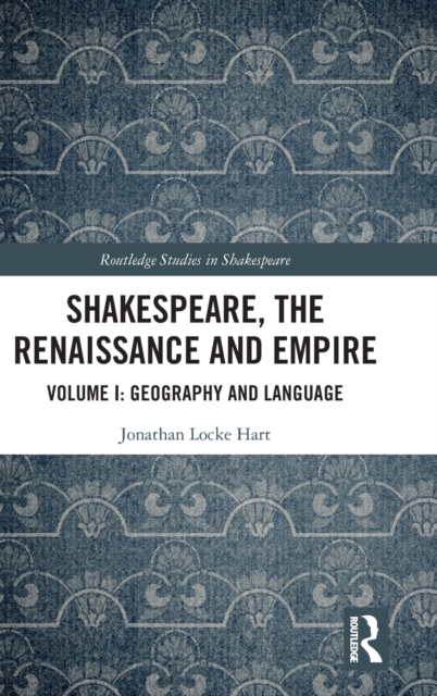 Shakespeare, the Renaissance and Empire : Volume I: Geography and Language, Hardback Book
