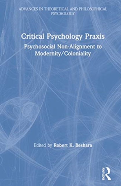 Critical Psychology Praxis : Psychosocial Non-Alignment to Modernity/Coloniality, Hardback Book