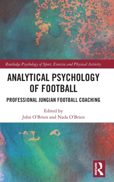 Analytical Psychology of Football : Professional Jungian Football Coaching, Hardback Book