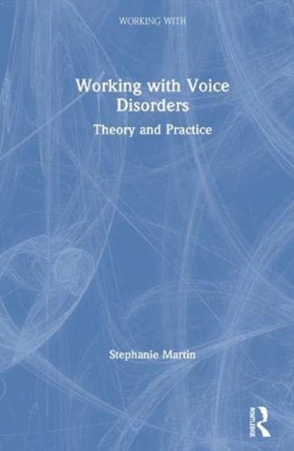 Working with Voice Disorders : Theory and Practice, Hardback Book