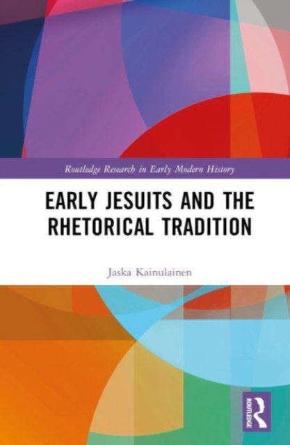 Early Jesuits and the Rhetorical Tradition, Hardback Book