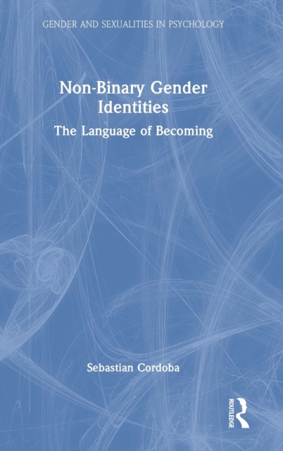 Non-Binary Gender Identities : The Language of Becoming, Hardback Book