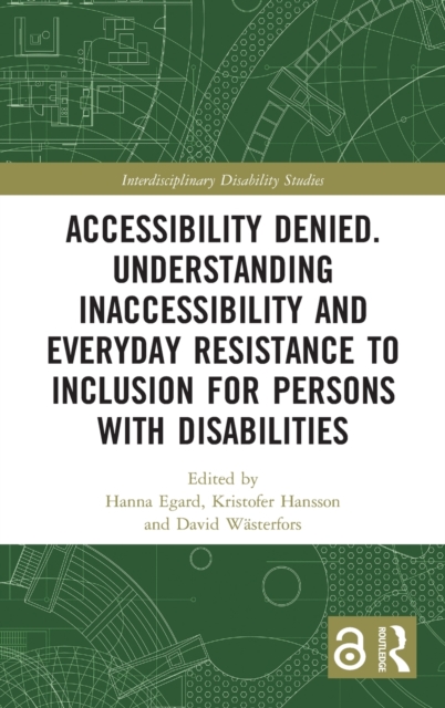 Accessibility Denied. Understanding Inaccessibility and Everyday Resistance to Inclusion for Persons with Disabilities, Hardback Book