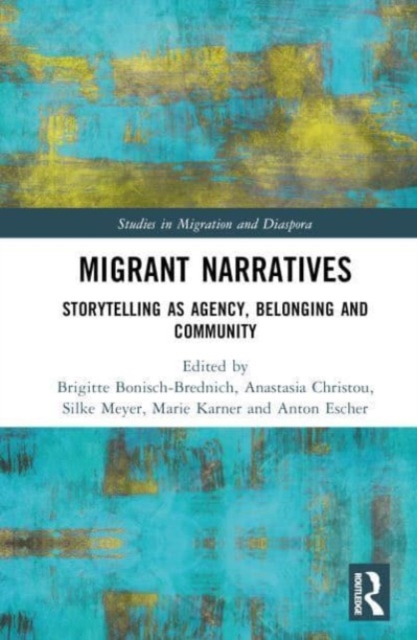 Migrant Narratives : Storytelling as Agency, Belonging and Community, Hardback Book