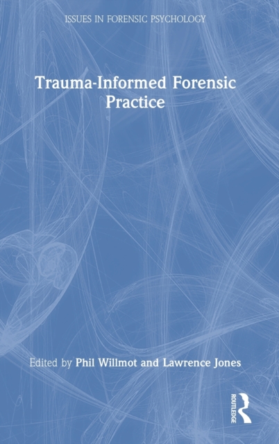 Trauma-Informed Forensic Practice, Hardback Book