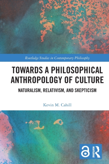 Towards a Philosophical Anthropology of Culture : Naturalism, Relativism, and Skepticism, Paperback / softback Book