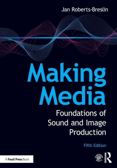 Making Media : Foundations of Sound and Image Production, Paperback / softback Book