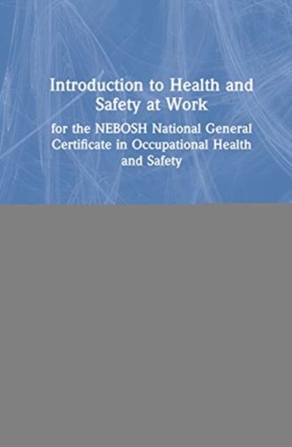 Introduction to Health and Safety at Work : for the NEBOSH National General Certificate in Occupational Health and Safety, Hardback Book