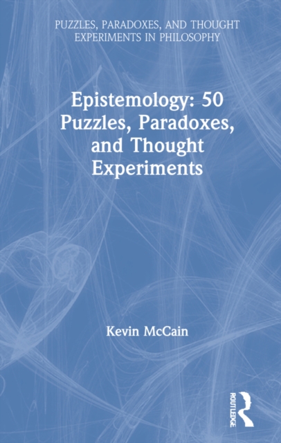 Epistemology: 50 Puzzles, Paradoxes, and Thought Experiments, Hardback Book