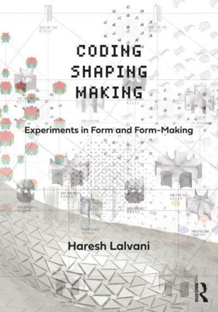 Coding, Shaping, Making : Experiments in Form and Form-Making, Paperback / softback Book